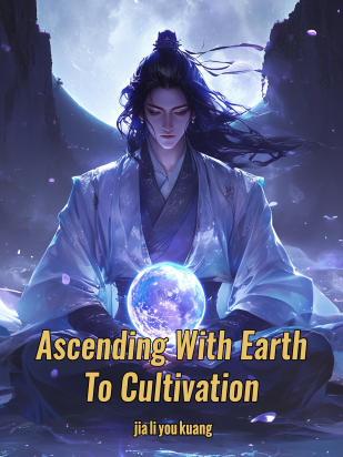 Ascending With Earth To Cultivation